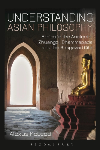 Бумажная книга «Understanding Asian Philosophy: Ethics in the Analects, Zhuangzi, Dhammapada and the Bhagavad Gita», автор Алексис Маклауд - фото №1