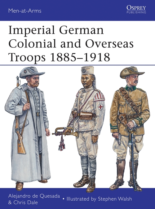Бумажная книга «Imperial German Colonial and Overseas Troops 1885–1918», авторов Алехандро де Кесада, Крис Дейл - фото №1