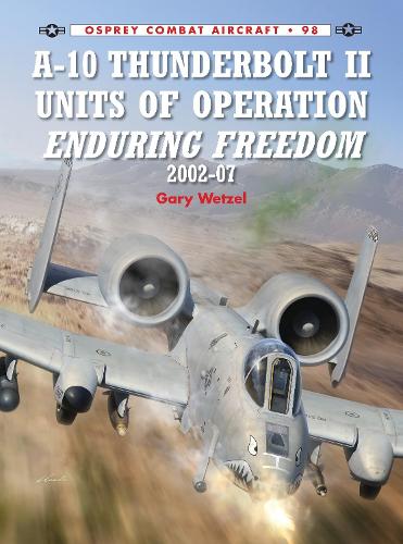 Бумажная книга «A-10 Thunderbolt II Units of Operation Enduring Freedom 2002-07», автор Гэри Ветцель - фото №1