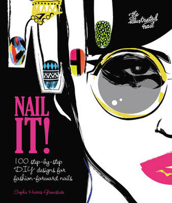 Паперова книга «Nail It! : 100 step-by-step DIY designs for fashion-forward nails», автор Софі Харріс-Грінслейд - фото №1