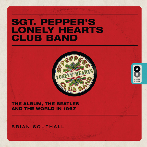 Бумажная книга «Sgt. Pepper's Lonely Hearts Club Band : The Album, The Beatles and the World in 1967», автор Брайан Саутхолл - фото №1