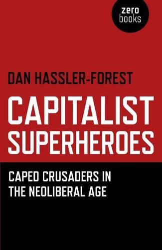 Бумажная книга «Capitalist Superheroes – Caped Crusaders in the Neoliberal Age», автор Дэн Хасслер-Форест - фото №1