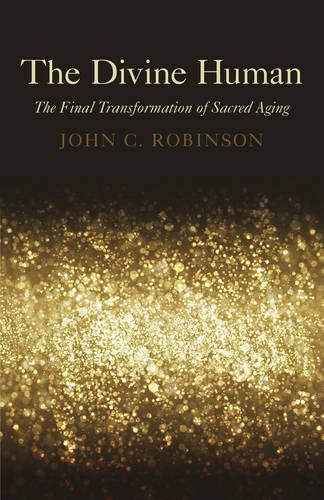 Бумажная книга «Divine Human, The – The Final Transformation of Sacred Aging», автор Джон Робинсон - фото №1