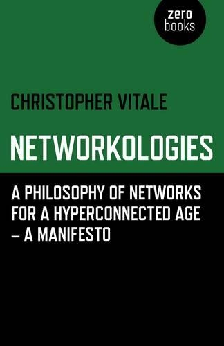 [object Object] «Networkologies – A Philosophy of Networks for a Hyperconnected Age – A Manifesto», автор Крістофер Вітале - фото №1