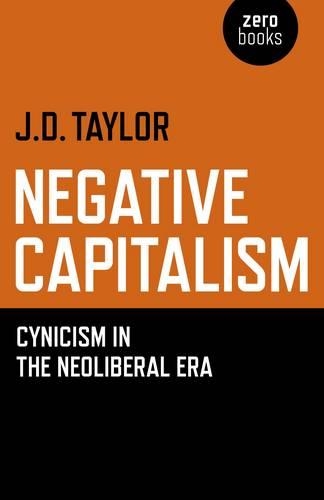 Бумажная книга «Negative Capitalism – Cynicism in the Neoliberal Era», автор Дэн Тейлор - фото №1