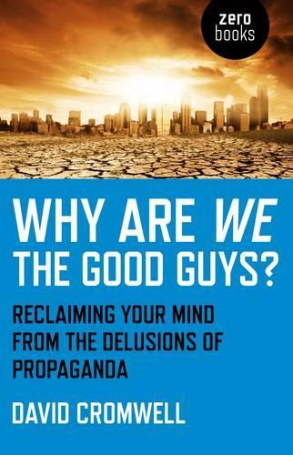 Бумажная книга «Why Are We The Good Guys? – Reclaiming Your Mind From The Delusions Of Propaganda», автор Дэвид Кромвель - фото №1