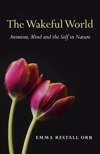 Бумажная книга «Wakeful World, The – Animism, Mind and the Self in Nature», автор Эмма Ресталл Орр - фото №1