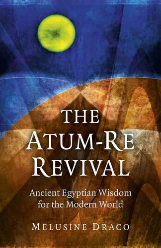 Бумажная книга «Atum–Re Revival, The – Ancient Egyptian Wisdom for the Modern World», автор Мелузина Драко - фото №1