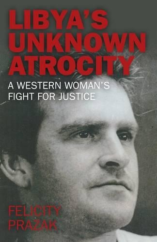 Бумажная книга «Libya`s Unknown Atrocity – A western woman`s fight for justice», автор Фелисити Празак - фото №1