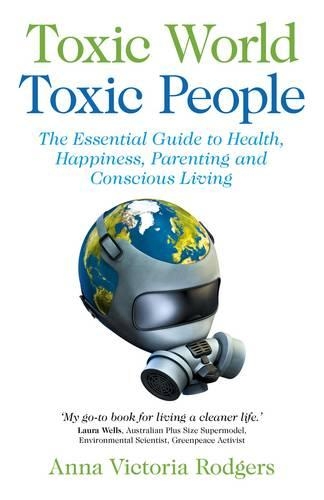 Бумажная книга «Toxic World, Toxic People – The Essential Guide to Health, Happiness, Parenting and Conscious Living», автор Анна Роджерс - фото №1