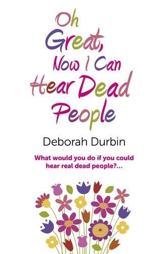 Бумажная книга «Oh Great, Now I Can Hear Dead People – What would you do if you could suddenly hear real dead people?», автор Дебора Дурбин - фото №1