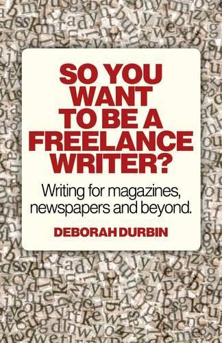 Бумажная книга «So You Want To Be A Freelance Writer? – Writing for magazines, newspapers and beyond.», автор Дебора Дурбин - фото №1