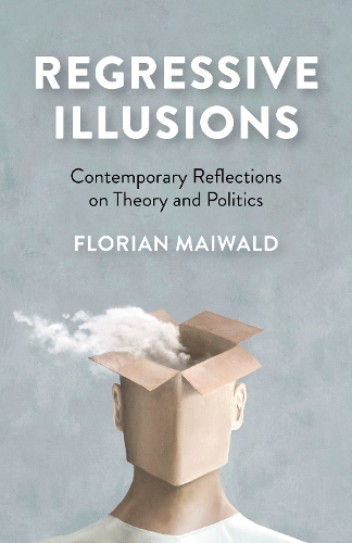 Бумажная книга «Regressive Illusions: Contemporary Reflections on Theory and Politics», автор Флориан Майвальд - фото №1