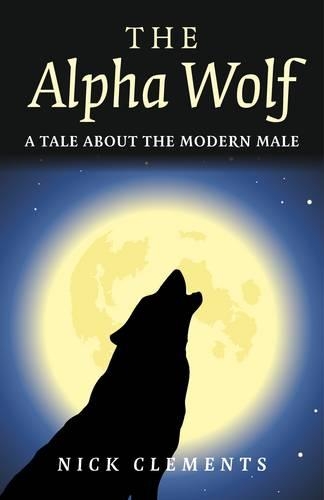 Бумажная книга «Alpha Wolf, The – A tale about the modern male», автор Ник Клементс - фото №1