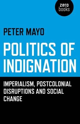 Бумажная книга «Politics of Indignation – : Imperialism, Postcolonial Disruptions and Social Change.», автор Питер Майо - фото №1