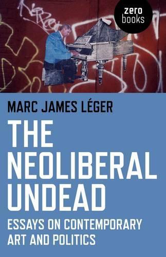 Бумажная книга «The Neoliberal Undead: Essays on the Conteporary Art and Politics», автор Марк Джеймс Леже - фото №1