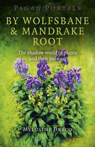 Паперова книга «Pagan Portals – By Wolfsbane & Mandrake Root – The shadow world of plants and their poisons», автор Мелузіна Драко - фото №1