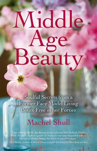 Бумажная книга «Middle Age Beauty – Soulful Secrets from a Former Face Model Living Botox Free in her Forties», автор Мачел Шулл - фото №1