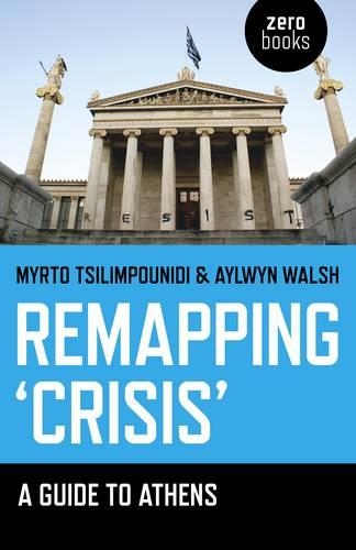 Паперова книга «Remapping `Crisis`: A Guide to Athens», авторів Ейлвін Волш, Мірто Цілімпуніді - фото №1