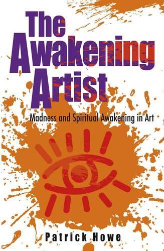 Бумажная книга «Awakening Artist, The – Madness and Spiritual Awakening in Art», автор Патрик Хоу - фото №1