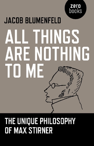 Бумажная книга «All Things are Nothing to Me: The Unique Philosophy of Max Stirner», автор Джейкоб Блюменфельд - фото №1