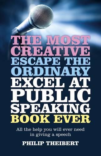 Бумажная книга «Most Creative, Escape the Ordinary, Excel at Pub – All the help you will ever need in giving a speech», автор Филип Тайберт - фото №1