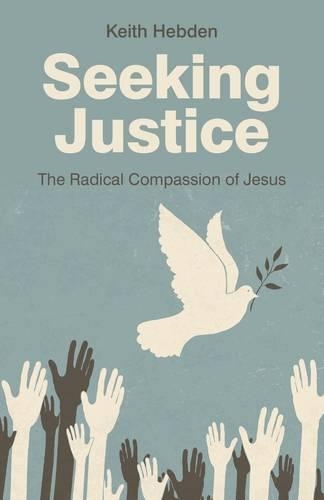 Бумажная книга «Seeking Justice – The Radical Compassion of Jesus», автор Кит Хебден - фото №1
