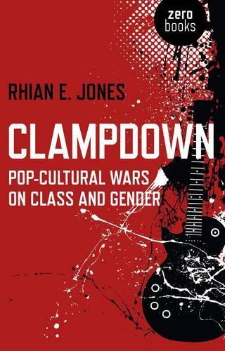 Бумажная книга «Clampdown: Pop-Culture Wars on Class and Gender», автор Риан Э. Джонс - фото №1