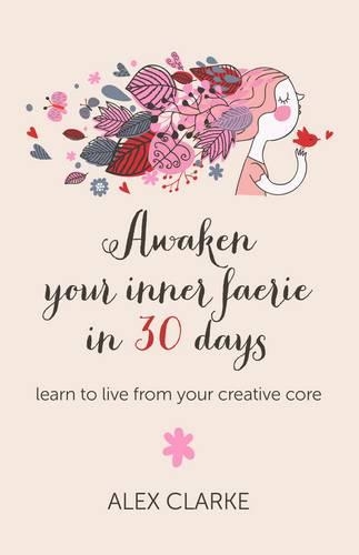 Бумажная книга «Awaken your inner faerie in 30 days – learn to live from your creative core», автор Алекс Кларк - фото №1