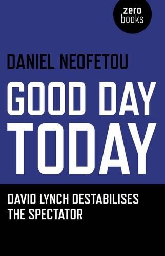 Бумажная книга «Good Day Today – David Lynch Destabilises The Spectator», автор Даниэль Неофету - фото №1