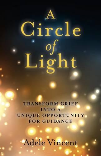 Бумажная книга «Circle of Light, A – Transform Grief into a Unique Opportunity for Guidance», автор Адель Винсент - фото №1