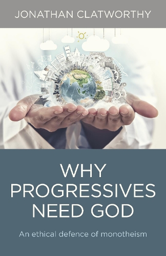 Бумажная книга «Why Progressives Need God – An ethical defence of monotheism», автор Джонатан Клэтворти - фото №1
