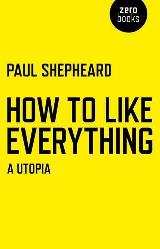 Паперова книга «How To Like Everything – A Utopia», автор Пол Шепард - фото №1