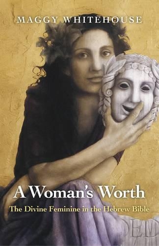 Бумажная книга «Woman`s Worth, A – The Divine Feminine in the Hebrew Bible», автор Мэгги Уайтхаус - фото №1