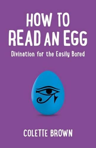Бумажная книга «How to Read an Egg – Divination for the Easily Bored», автор Колетт Браун - фото №1