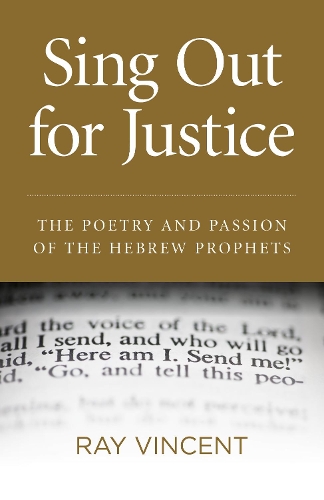 Бумажная книга «Sing Out for Justice: The Poetry and Passion of the Hebrew Prophets», автор Рэй Винсент - фото №1