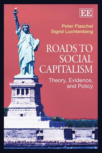 Бумажная книга «Roads to Social Capitalism: Theory, Evidence, and Policy», авторов Питер Флашель, Сигрид Люхтенберг - фото №1
