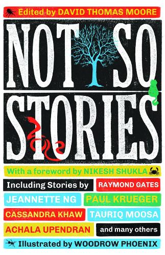 Бумажная книга «Not So Stories», авторов Адивиджая Искандар, Кассандра Кхау, Джорджина Камсика, Джозеф Эллиотт-Коулмен, Пол Крюгер, Стюарт Хотстон, Таурик Муса, Зина Хаттон - фото №1