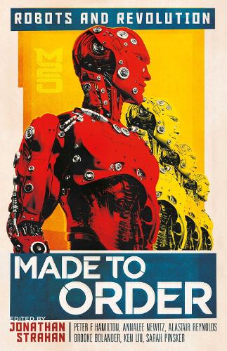 Паперова книга «Made to Order: Robots and Revolution», авторів Еліс Сола Кім, Енналі Ньюітц, Кармен Марія Мачадо, Деріл Грегорі, Ієн Р. Маклеод, Джон Чу, Кен Лю, Річ Ларсон, Сюзанна Палмер - фото №1