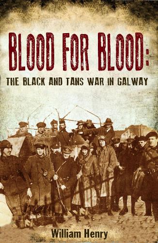 Бумажная книга «Blood for Blood: The Black and Tan War in Galway», автор Уильям Генри - фото №1