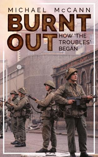 Бумажная книга «Burnt Out: How 'the Troubles' Began», автор Майкл МакКанн - фото №1