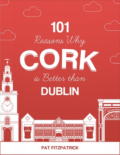 Бумажная книга «101 Reasons Why Cork is Better than Dublin», автор Пэт Фицпатрик - фото №1