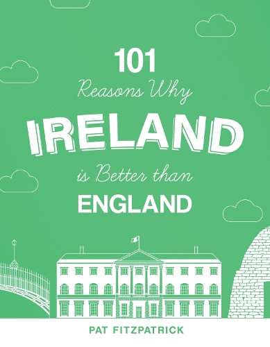 Бумажная книга «101 Reasons Why Ireland Is Better Than England», автор Пэт Фицпатрик - фото №1