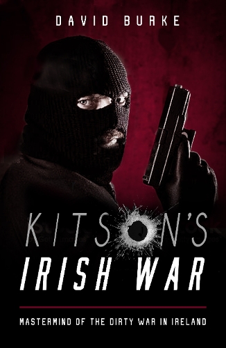 Бумажная книга «Kitson’s Irish War: Mastermind of the Dirty War in Ireland», автор Дэвид Бурк - фото №1
