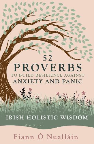 Бумажная книга «52 Proverbs to Build Resilience against Anxiety and Panic: An Experience in Irish Holistic Wisdom», автор Фианн О. Нуаллейн - фото №1