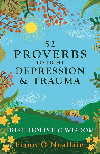 Бумажная книга «52 Proverbs to Fight Depression and Trauma: Irish Holistic Wisdom», автор Фианн О. Нуаллейн - фото №1
