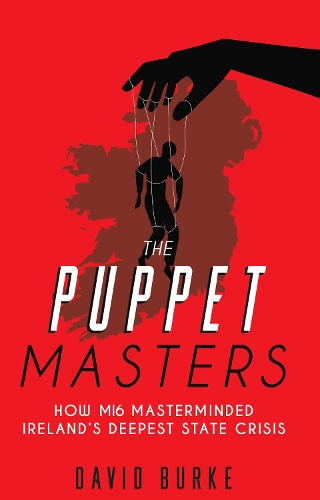 Паперова книга «The Puppet Masters: How MI6 Masterminded Ireland's Deepest State Crisis», автор Девід Берк - фото №1