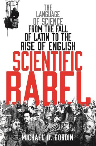 Бумажная книга «Scientific Babel: The language of science from the fall of Latin to the rise of English», автор Майкл Гордин - фото №1