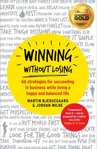 Бумажная книга «Winning Without Losing: 66 strategies for succeeding in business while living a happy and balanced life», авторов Джордан Милн, Мартин Бьергегорд - фото №1
