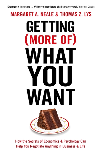 Бумажная книга «Getting (More Of) What You Want: How the Secrets of Economics & Psychology Can Help You Negotiate Anything in Business & Life», авторов Маргарет А. Нил, Томас З. Лайс - фото №1
